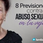 8 Previsiones Contra El Abuso Sexual En Tu Vejez