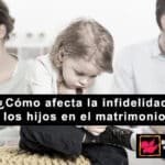 Como Afecta A Los Hijos Una Infidelidad En El Matrimonio