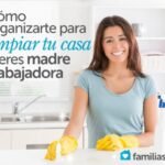 Como Organizarte Para Limpiar Tu Casa Si Eres Madre Trabajadora