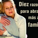 Diez Razones Para Abrazar Mas A Tu Familia