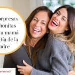 5 Ideas Para Celebrar A Tu Mama En Su Dia Que Ella Recordara Por Siempre